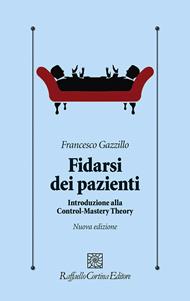 Fidarsi dei pazienti. Introduzione alla Control-Mastery Theory. Nuova ediz.