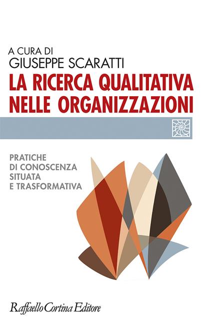 La ricerca qualitativa nelle organizzazioni. Pratiche di conoscenze situata e trasformativa - copertina