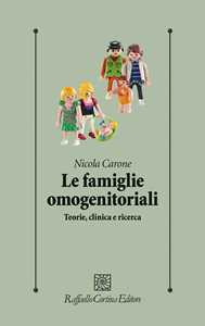Libro Le famiglie omogenitoriali. Teorie, clinica e ricerca Nicola Carone