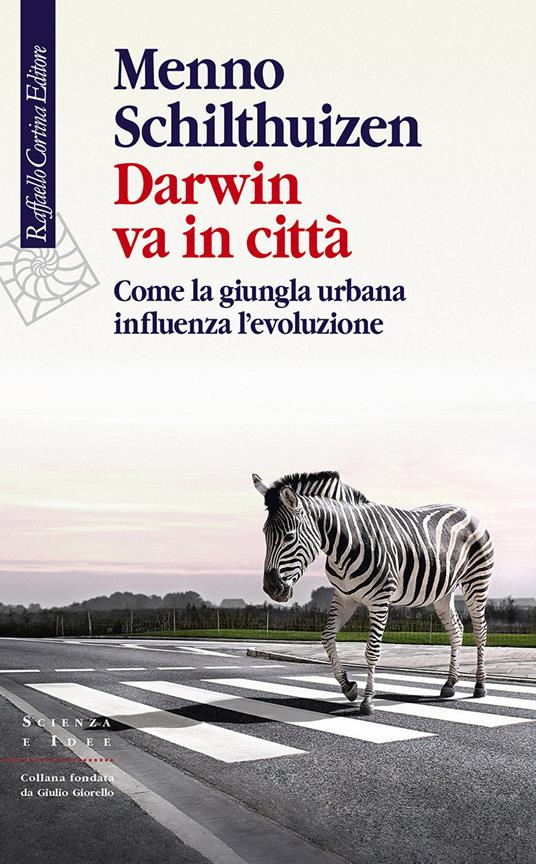 Darwin va in città. Come la giungla urbana influenza l’evoluzione - Menno Schilthuizen - copertina
