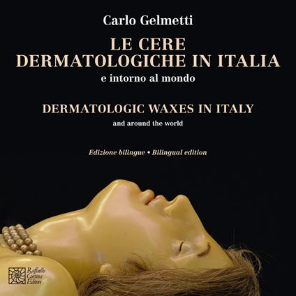 Le cere dermatologiche in Italia e intorno al mondo. Ediz. italiana e inglese - Carlo Gelmetti - copertina