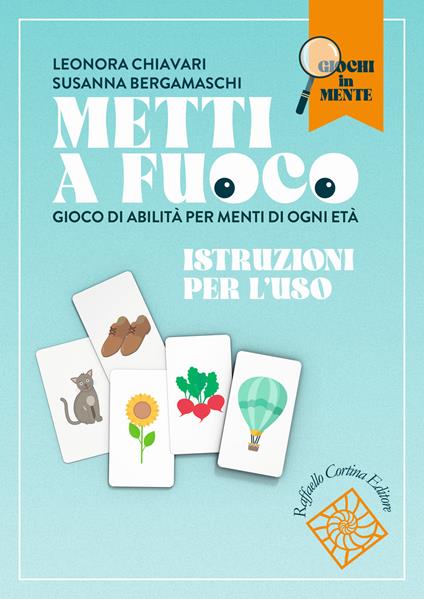 Metti a fuoco. Gioco di abilità per menti di ogni età. Con 93 dischi in cartoncino e 168 carte - Leonora Chiavari,Susanna Bergamaschi - copertina