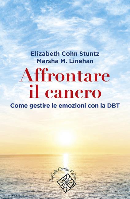 Affrontare il cancro. Governare le emozioni con la DBT - Elizabeth Cohn Stuntz,Marsha M. Linehan - copertina