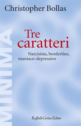 Tre caratteri. Narcisista, borderline, maniaco-depressivo - Christopher Bollas - copertina