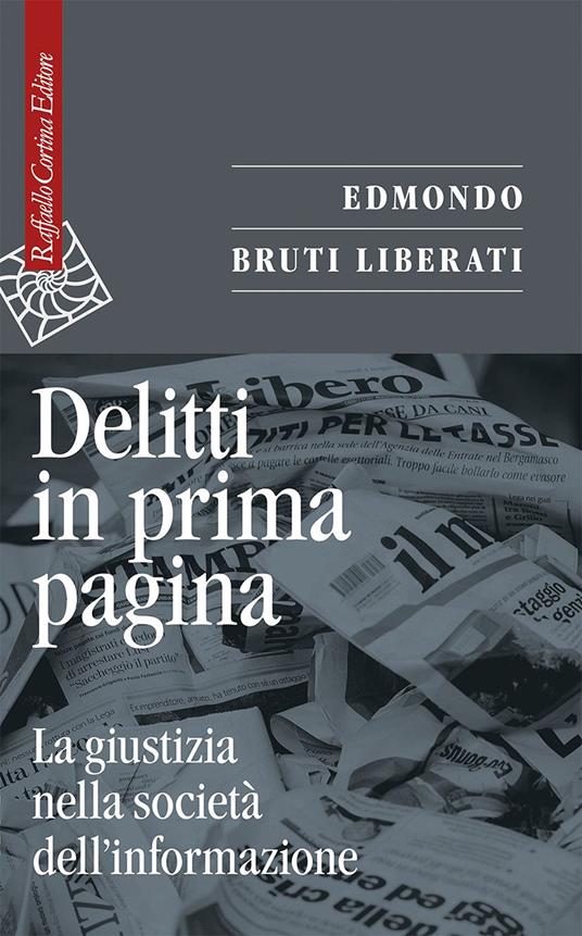 Delitti in prima pagina. La giustizia nella società dell'informazione - Edmondo Bruti Liberati - copertina
