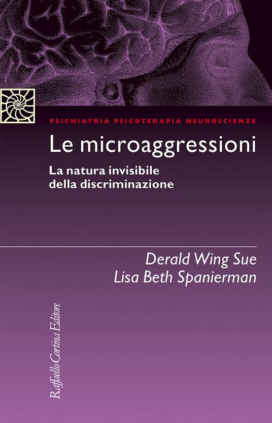 Le microaggressioni. La natura invisibile della discriminazione - Derald Wing Sue,Lisa Beth Spanierman - copertina