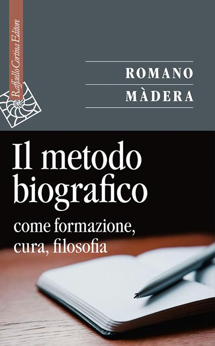 Il metodo biografico. Come formazione, cura, filosofia - Romano Màdera - copertina
