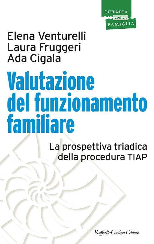 Valutazione del funzionamento familiare. La prospettiva triadica della procedura TIAP - Elena Venturelli,Laura Fruggeri,Ada Cigala - copertina