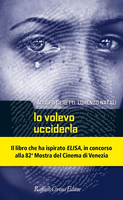 Io volevo ucciderla. Per una criminologia dell'incontro - Adolfo Ceretti,Lorenzo Natali - copertina