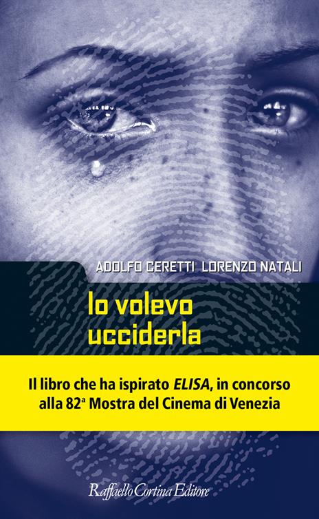 Io volevo ucciderla. Per una criminologia dell'incontro - Adolfo Ceretti,Lorenzo Natali - copertina