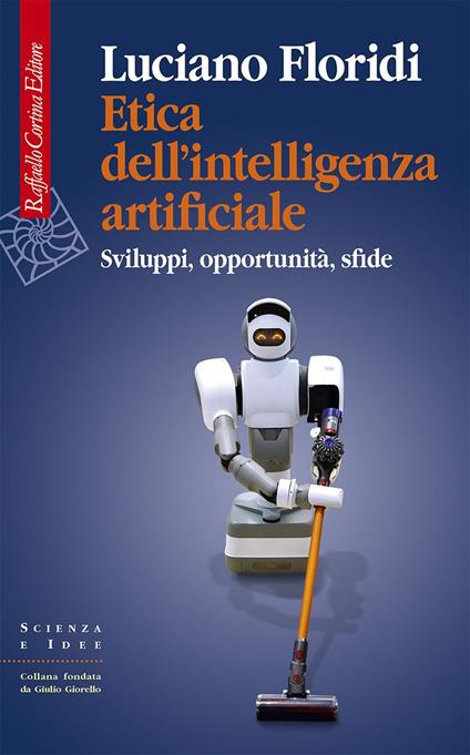 Etica dell'intelligenza artificiale. Sviluppi, opportunità, sfide - Luciano Floridi,Massimo Durante - ebook