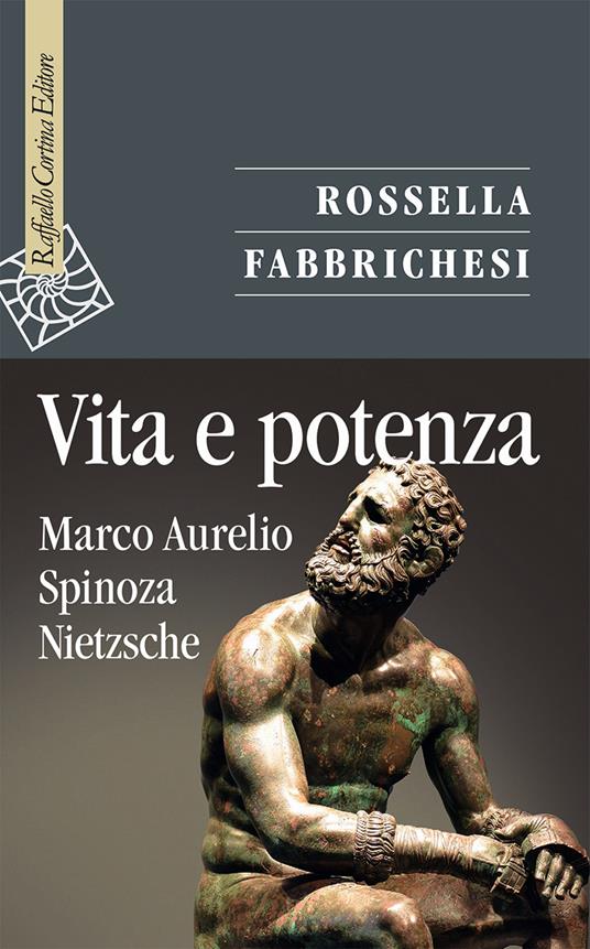 Vita e potenza. Marco Aurelio, Spinoza, Nietzsche - Rossella Fabbrichesi - copertina