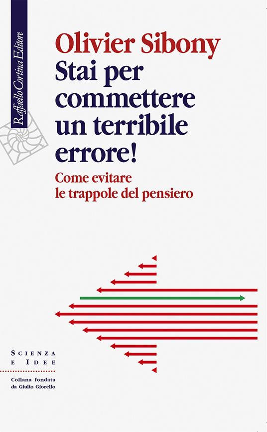 Stai per commettere un terribile errore! Come evitare le trappole del pensiero - Olivier Sibony - copertina