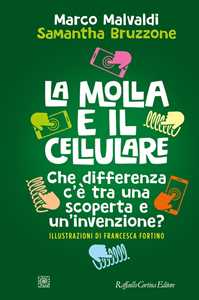 Libro La molla e il cellulare. Che differenza c’è tra una scoperta e un’invenzione? Marco Malvaldi Samantha Bruzzone