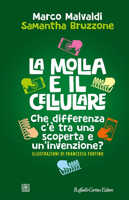 La molla e il cellulare. Che differenza c'è tra una scoperta e un'invenzione? - Samantha Bruzzone,Marco Malvaldi,Francesca Fortino - ebook