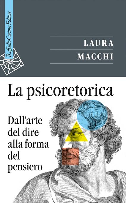 La psicoretorica. Dall'arte del dire alla forma del pensiero - Laura Macchi - copertina