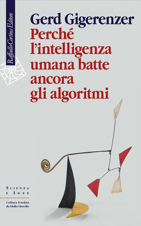 Perché l'intelligenza umana batte ancora gli algoritmi - Gerd Gigerenzer,Riccardo Mazzeo - ebook