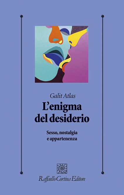 L'enigma del desiderio. Sesso, nostalgia e appartenenza - Galit Atlas - copertina