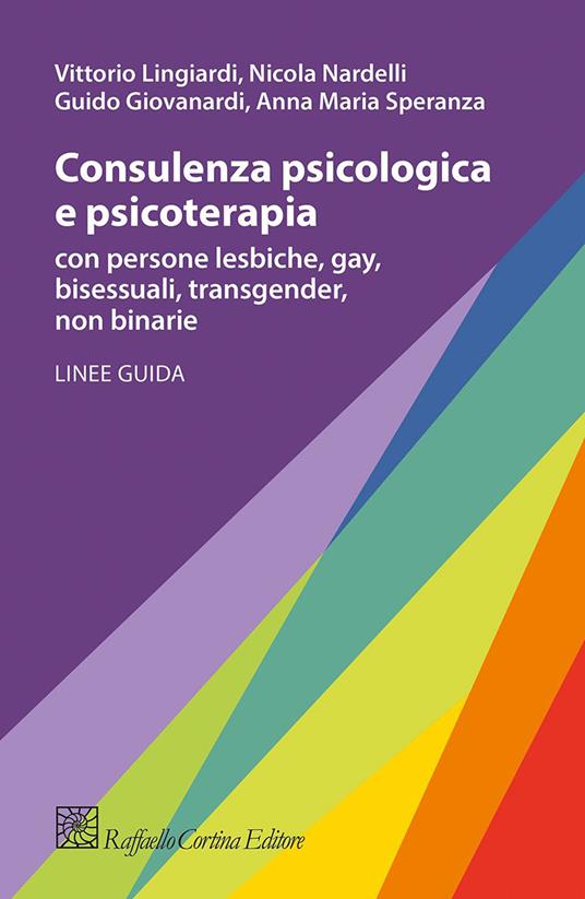 Consulenza psicologica e psicoterapia con persone lesbiche, gay, bisessuali, transgender, non binarie - Vittorio Lingiardi,Guido Giovanardi,Nicola Nardelli - copertina