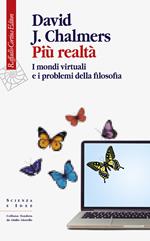 Più realtà. I mondi virtuali e i problemi della filosofia