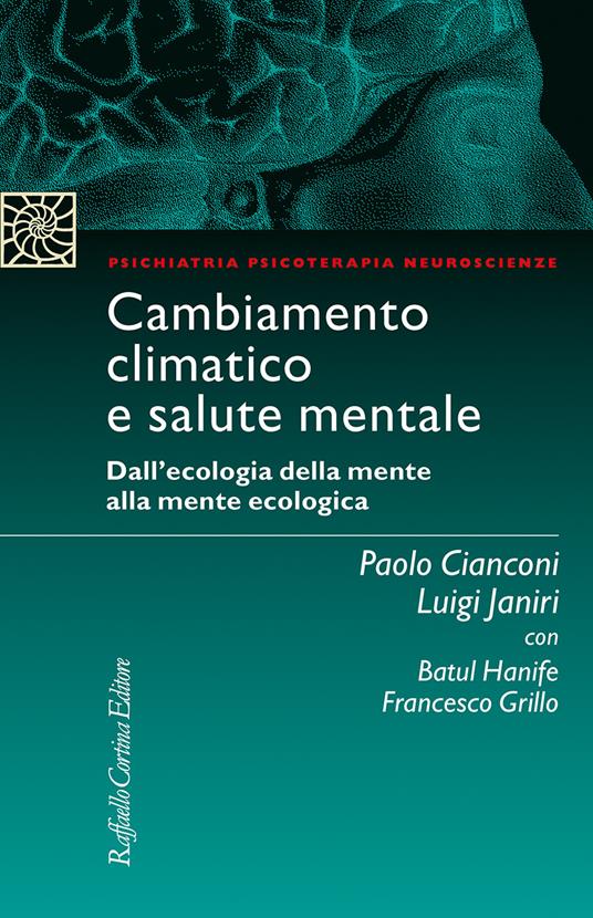 Cambiamento climatico e salute mentale. Dall'ecologia della mente alla mente ecologica - Luigi Janiri,Paolo Cianconi,Francesco Grillo - copertina