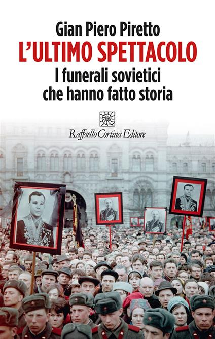 L'ultimo spettacolo. I funerali sovietici che hanno fatto storia - Gian Piero Piretto - copertina