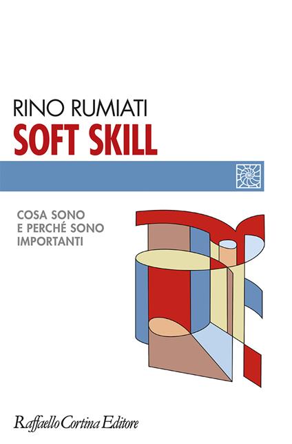 Soft skill. Cosa sono e perché sono importanti - Rino Rumiati - copertina