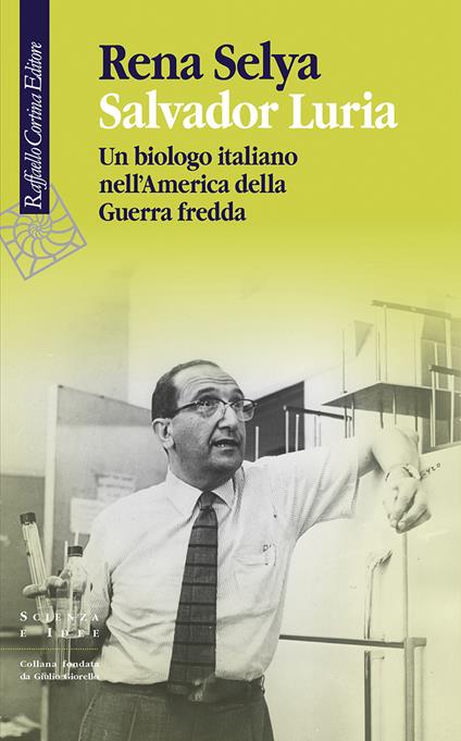 Salvador Luria. Un biologo italiano nell'America della Guerra fredda - Rena Selya - copertina