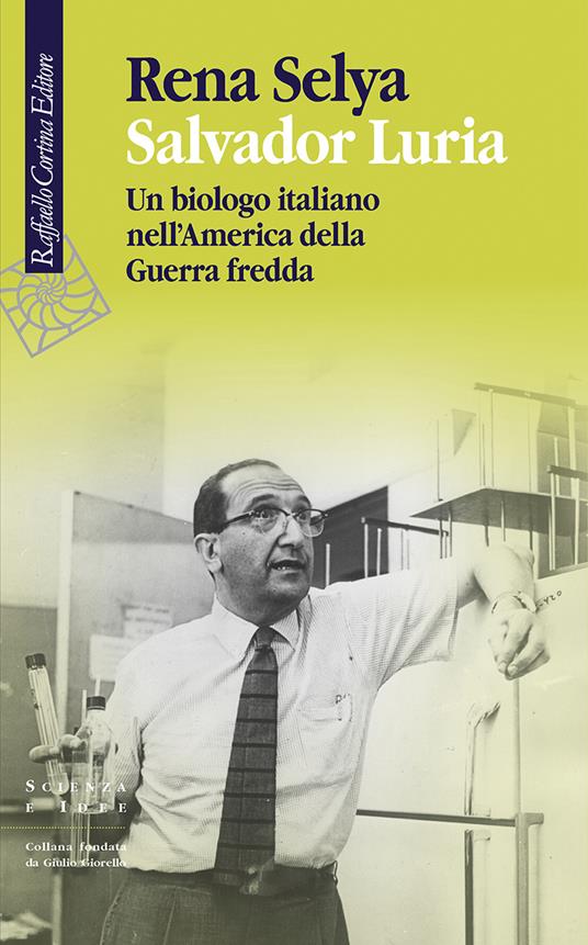 Salvador Luria. Un biologo italiano nell'America della Guerra fredda - Rena Selya - copertina