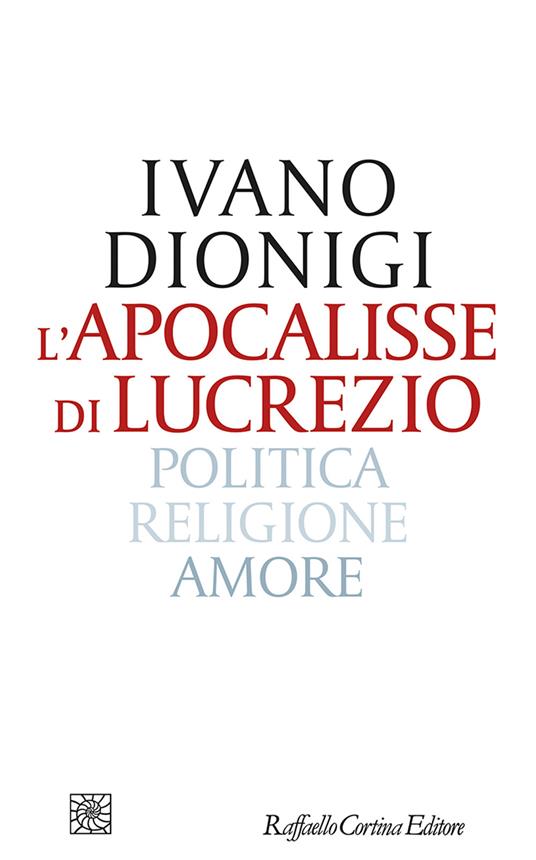 L'apocalisse di Lucrezio. Politica, religione, amore - Ivano Dionigi - copertina