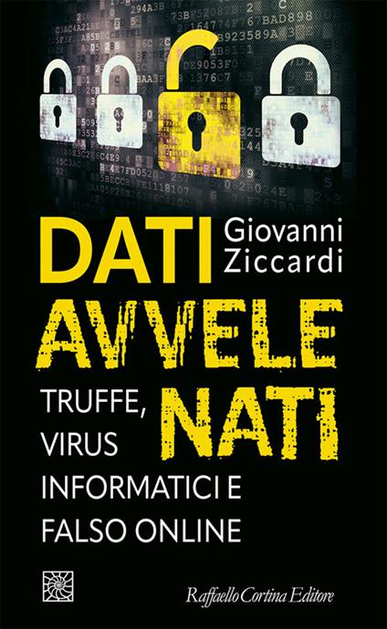 Dati avvelenati. Truffe, virus informatici e falso online - Giovanni Ziccardi - copertina