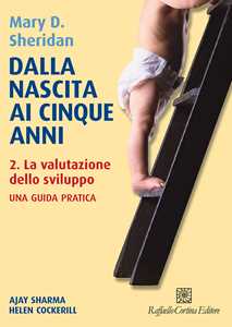 Libro Dalla nascita ai cinque anni. Vol. 2: La valutazione dello sviluppo Mary D. Sheridan