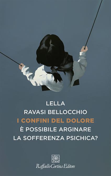 I confini del dolore. È possibile arginare la sofferenza psichica? - Lella Ravasi Bellocchio - copertina