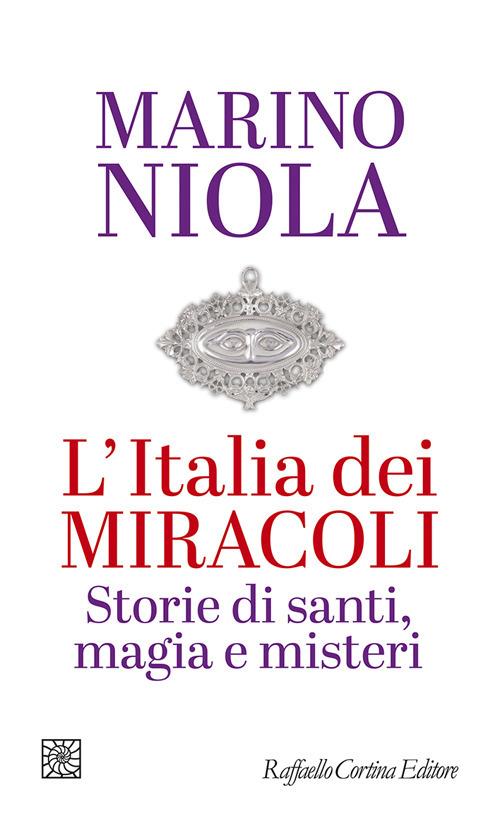 L'Italia dei miracoli. Storie di santi, magia e misteri - Marino Niola - copertina