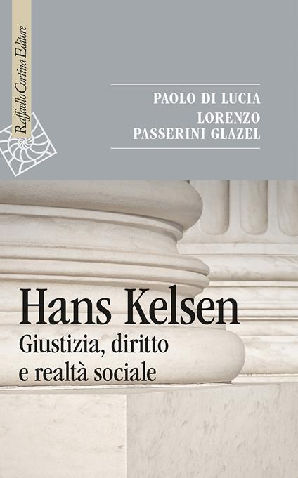 Hans Kelsen. Giustizia, diritto e realtà sociale - Paolo Di Lucia,Lorenzo Passerini Glazel - copertina