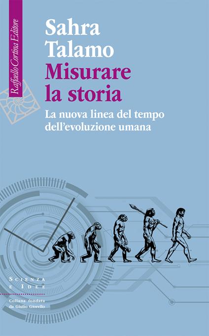 Misurare la storia. La nuova linea del tempo dell'evoluzione umana - Sahra Talamo - copertina