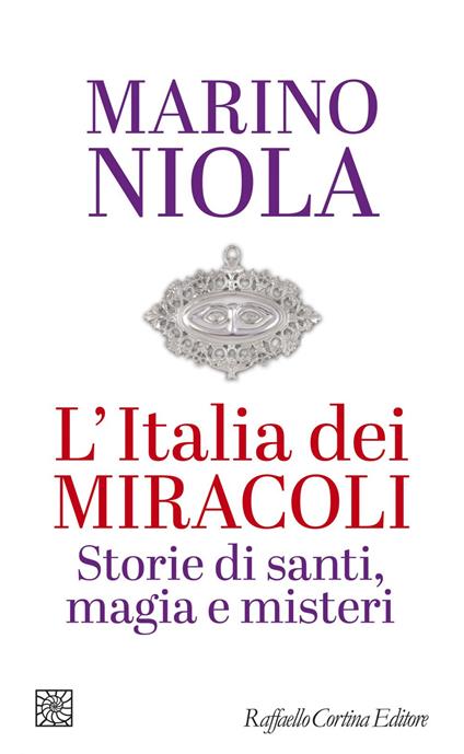 L' Italia dei miracoli. Storie di santi, magia e misteri - Marino Niola - ebook