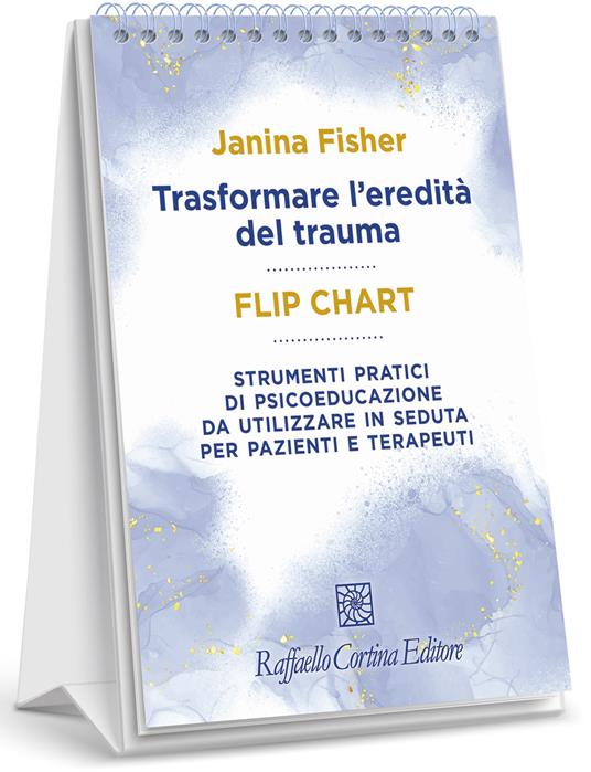 Trasformare l'eredità del trauma. Flip chart. Strumenti pratici di psicoeducazione da utilizzare in seduta per pazienti e terapeuti. Ediz. a spirale - Janina Fisher - copertina