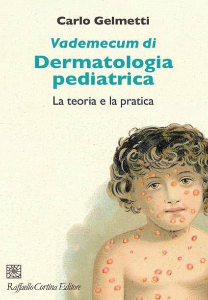 Vademecum di dermatologia pediatrica. La teoria e la pratica - Carlo Gelmetti - copertina