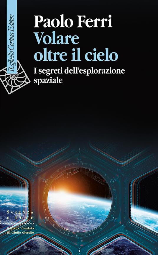 Volare oltre il cielo. I segreti dell'esplorazione spaziale - Paolo Ferri - copertina