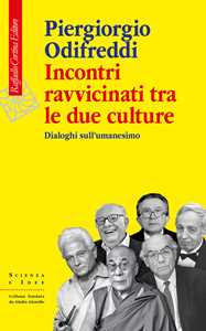 Libro Incontri ravvicinati tra le due culture. Dialoghi sull'umanesimo Piergiorgio Odifreddi