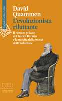 Libro L'evoluzionista riluttante. Il ritratto privato di Charles Darwin e la nascita della teoria dell'evoluzione David Quammen