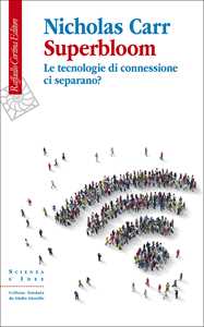 Libro Superbloom. Le tecnologie di connessione ci separano? Nicholas Carr