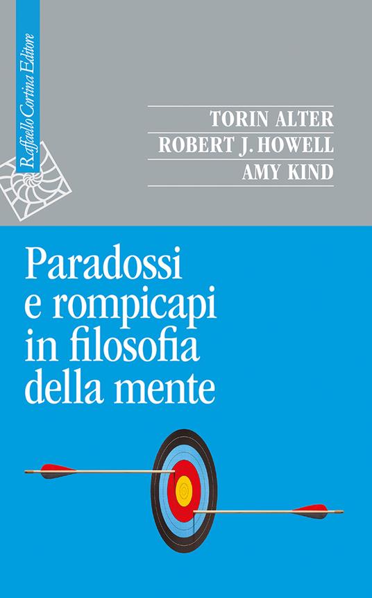 Paradossi e rompicapi in filosofia della mente - Torin Alter,Robert J. Howell,Amy Kind - copertina