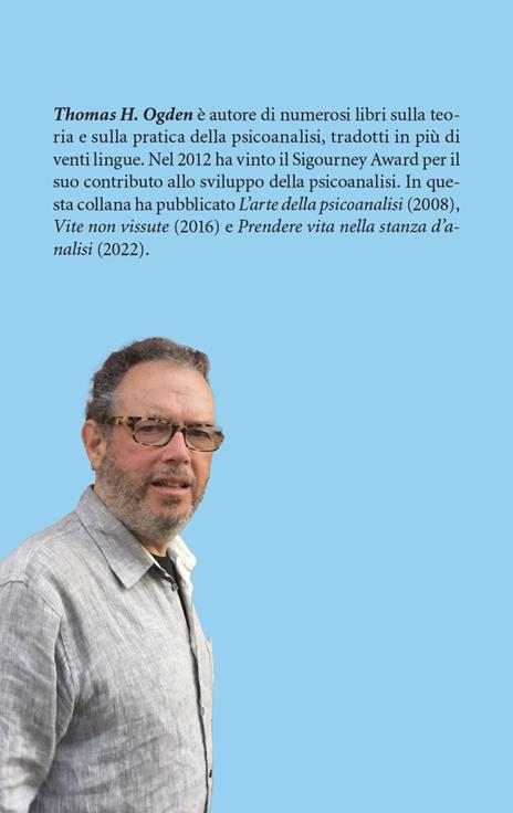 Essere vivi. Esplorazioni psicoanalitiche - Thomas H. Ogden - 2