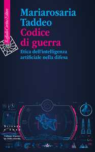 Libro Codice di guerra. Etica dell'intelligenza artificiale nella difesa Mariarosaria Taddeo