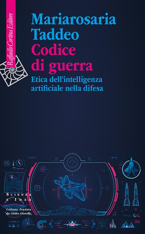 Codice di guerra. Etica dell'intelligenza artificiale nella difesa - Mariarosaria Taddeo - copertina
