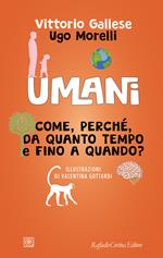 Umani. Come, perché, da quanto tempo e fino a quando?