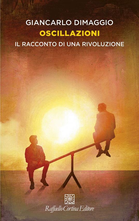 Oscillazioni. Il racconto di una rivoluzione - Giancarlo Dimaggio - ebook