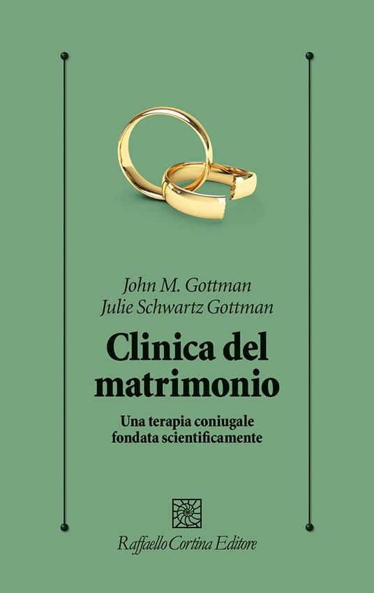 Clinica del matrimonio. Una terapia di coppia fondata scientificamente - John M. Gottman,Julie Schwartz Gottman - copertina